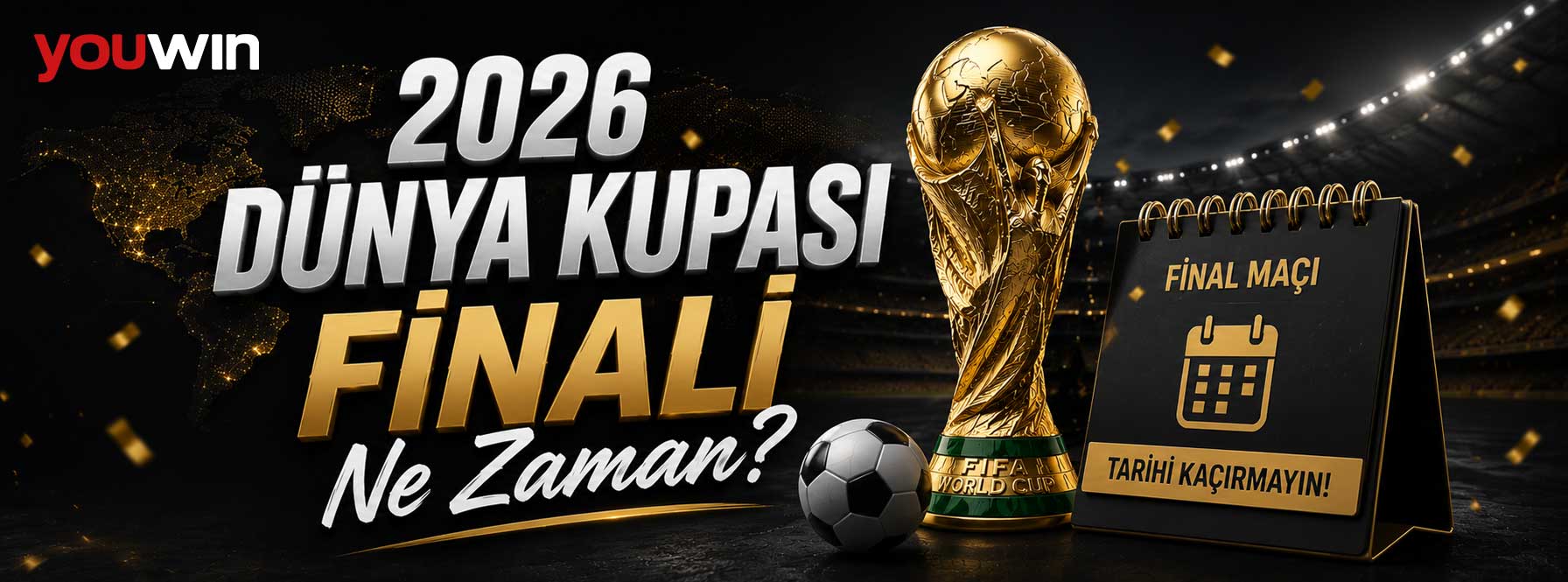2026 Dünya Kupası Finali Ne Zaman